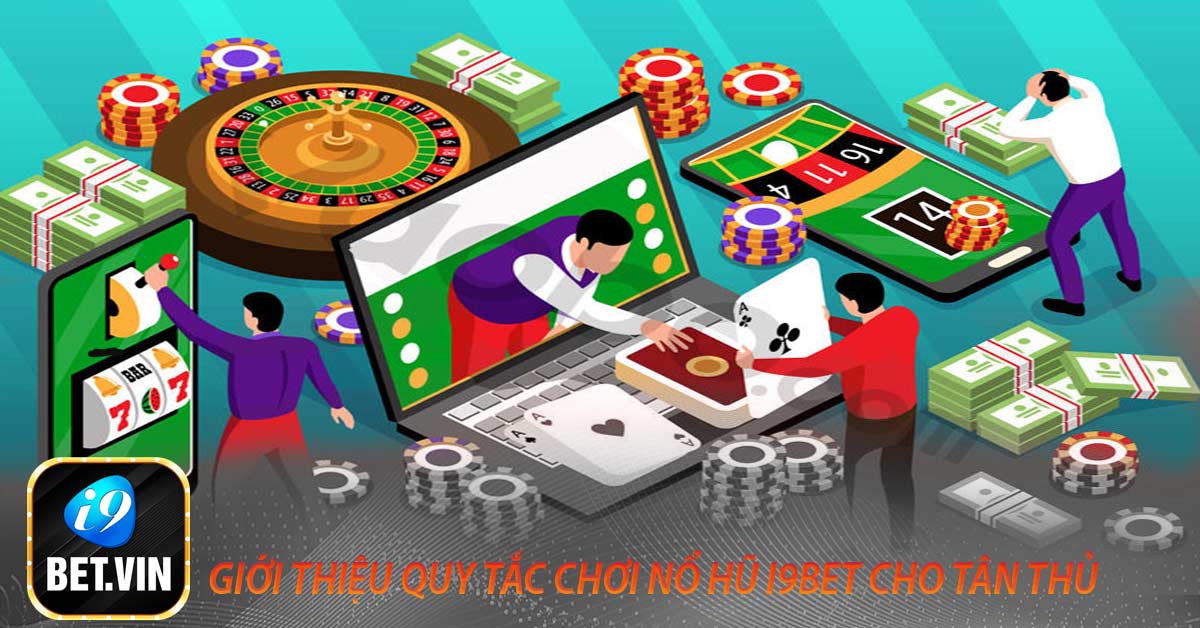 Giới thiệu quy tắc chơi nổ hũ I9bet cho tân thủ