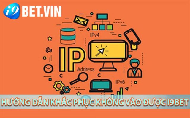 Hướng dẫn khắc phục không vào được i9bet